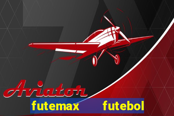 futemax   futebol ao vivo